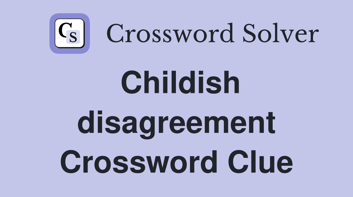 Childish disagreement Crossword Clue Answers Crossword Solver